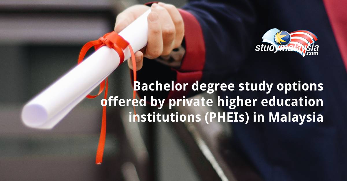 Bachelor degree study options offered by private higher education institutions (PHEIs) in Malaysia - StudyMalaysia.com